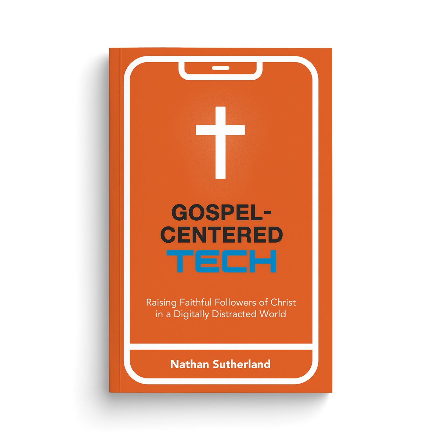 Gospel-Centered Tech: Raising Faithful Followers of Christ in a Digitally Distracted World