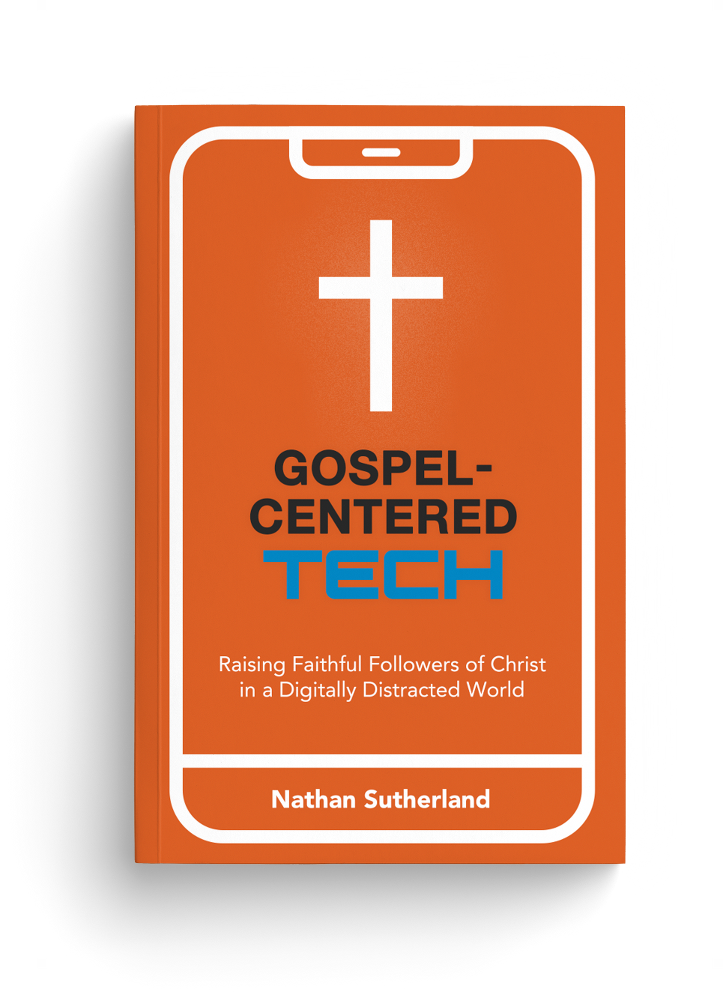 Gospel-Centered Tech: Raising Faithful Followers of Christ in a Digitally Distracted World