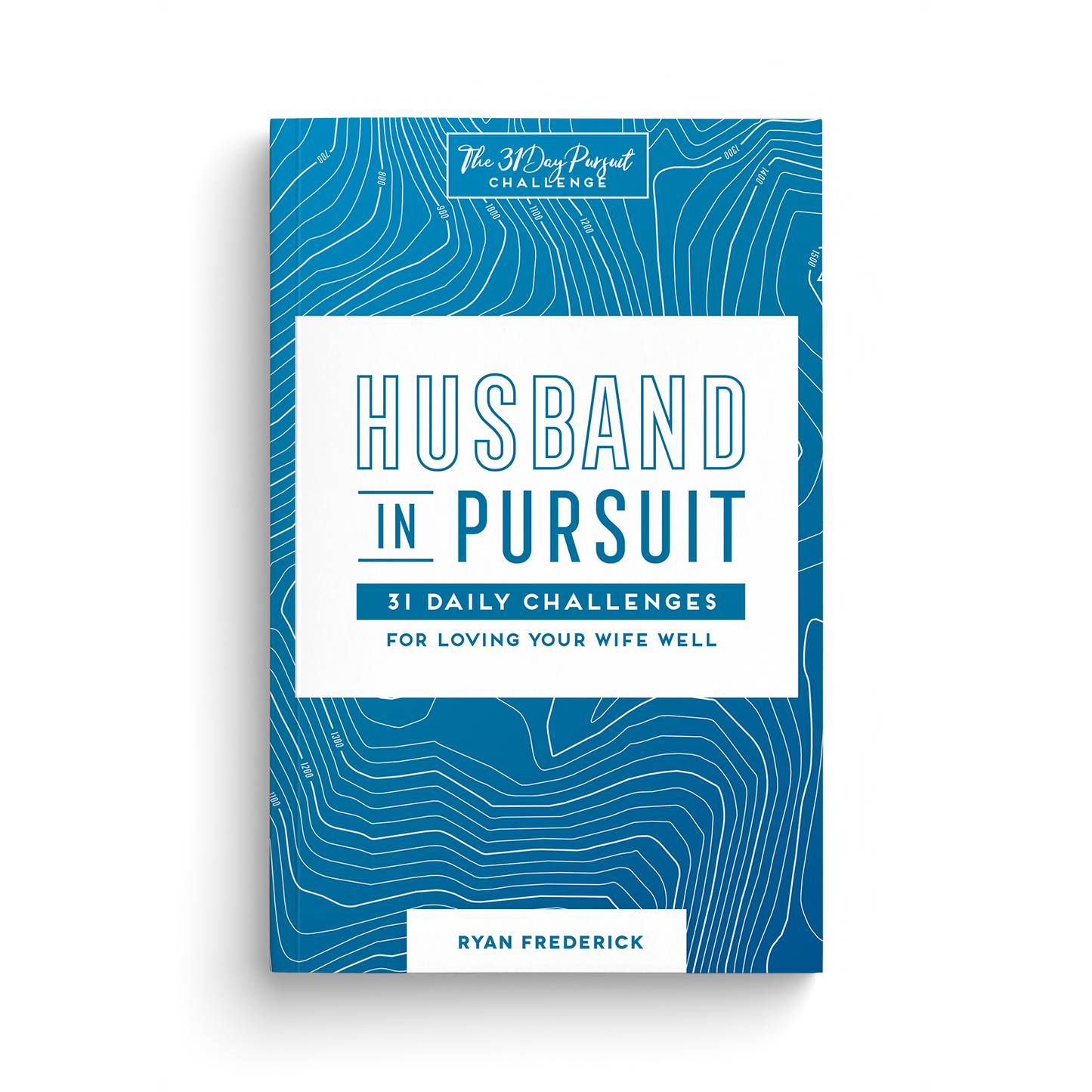 Husband in Pursuit: 31 Daily Challenges for Loving Your Wife Well
