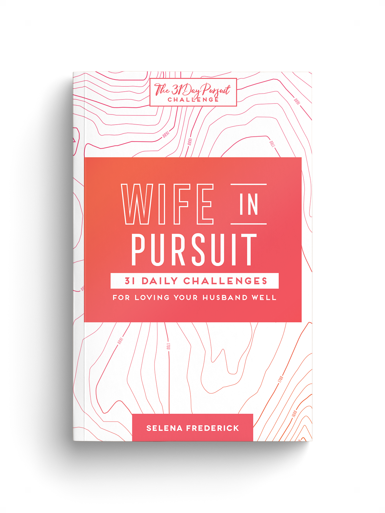 Wife in Pursuit: 31 Daily Challenges for Loving Your Husband Well