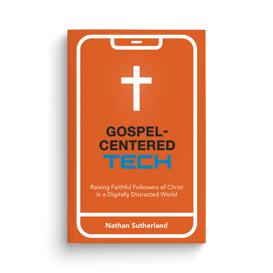 Gospel-Centered Tech: Raising Faithful Followers of Christ in a Digitally Distracted World