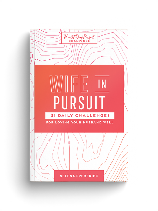 Wife in Pursuit: 31 Daily Challenges for Loving Your Husband Well